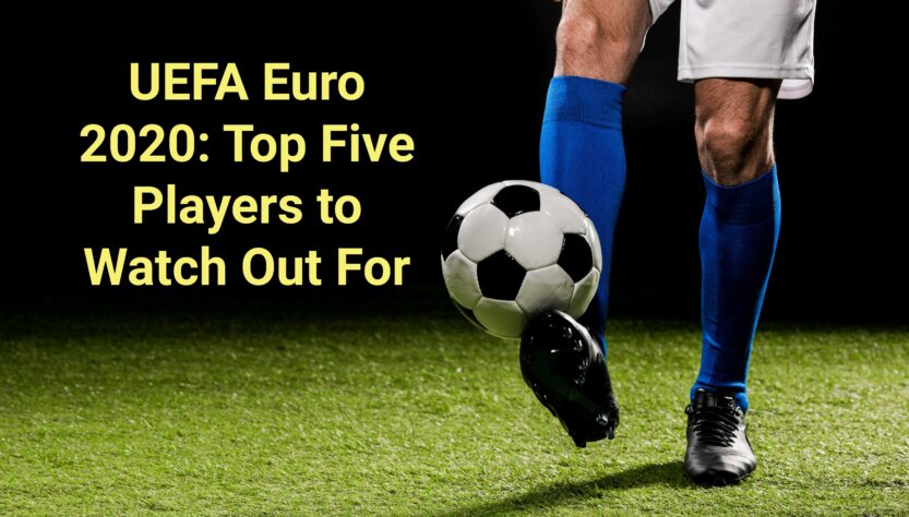 UEFA Euro 2020: Top Five Players to Watch Out For