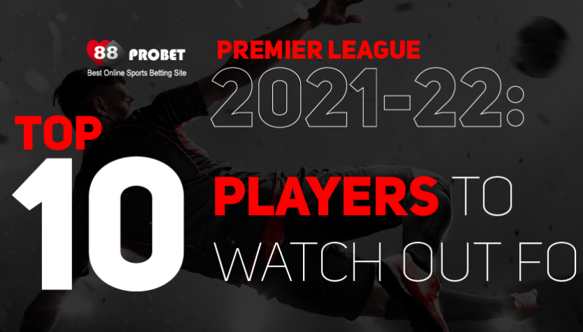 ATTACHMENT DETAILS 88_PROBETT_Premier_League_2021-22_Top_10_Players_to_Watch_Out_For-Thumbnail